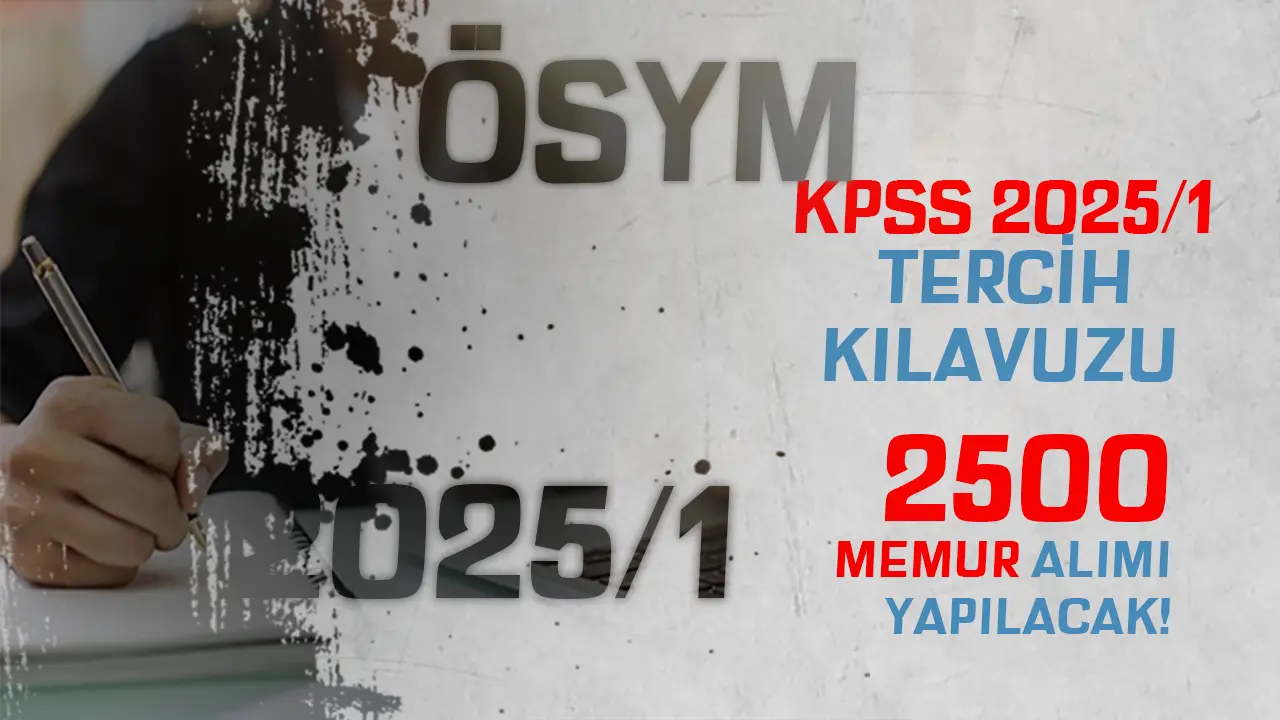 ÖSYM KPSS 2025:1 Tercih Kılavuzu İle 2500 Memur Alımı Yapılacak! Kadrolar ve Nitelik Kodları ve Tarihler