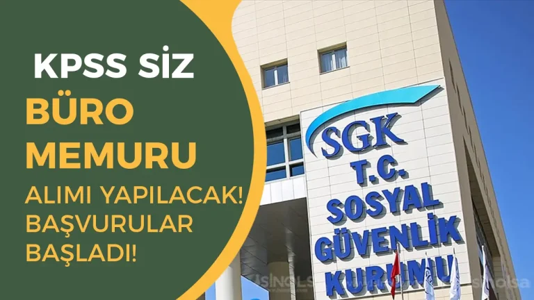 SGK İl Müdürlüğü KPSS siz Büro Memuru Alımı Yapacak! Başvurular Başladı