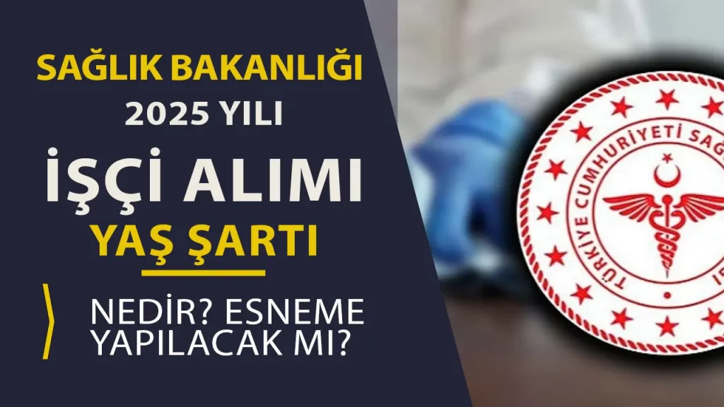 Sağlık Bakanlığı 2025 İşçi Alımı Yaş Şartı Nedir? Esnetilecek Mi?