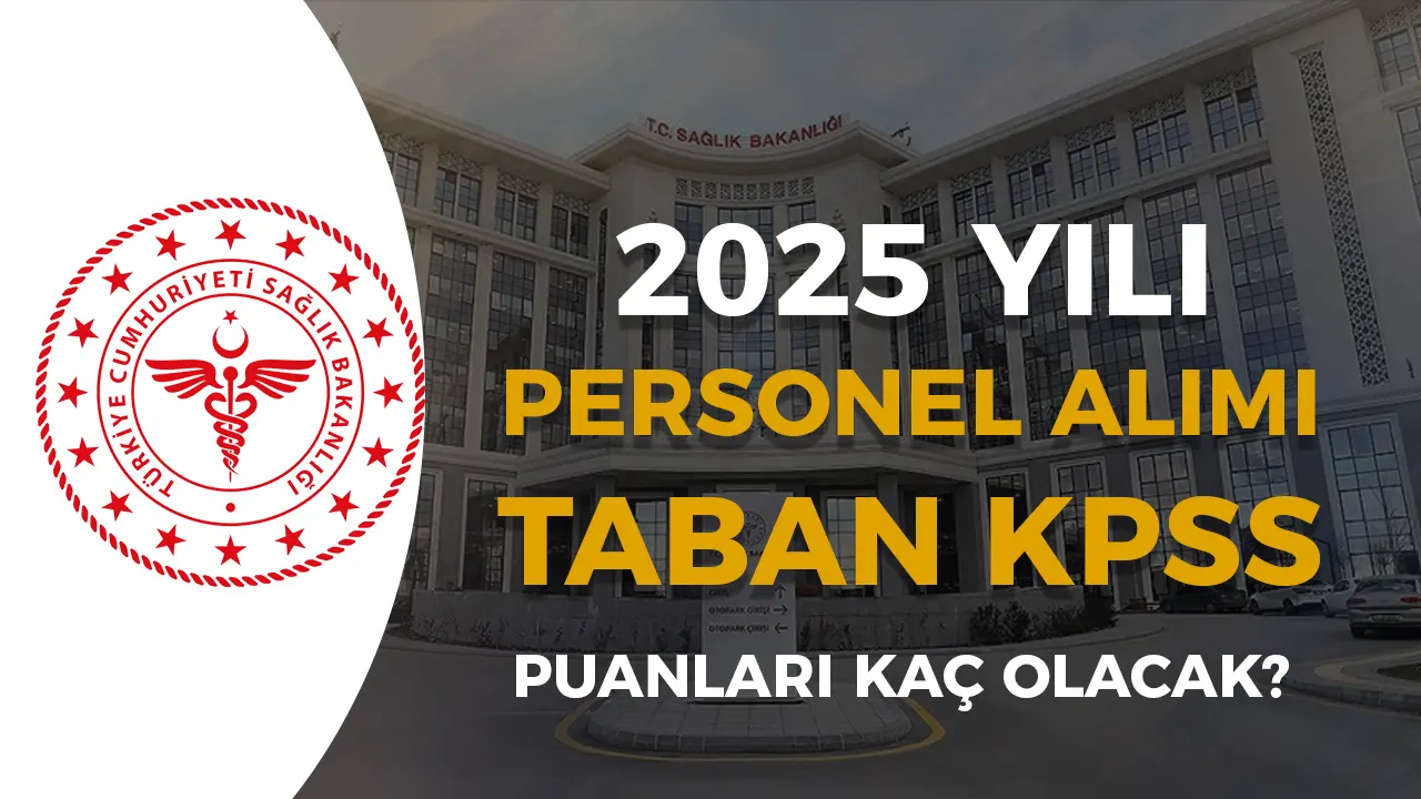 2025 Yılı Sağlık Bakanlığı Atama Taban Puanları Kaç? Branş ve Mezuniyete Göre KPSS Puanları