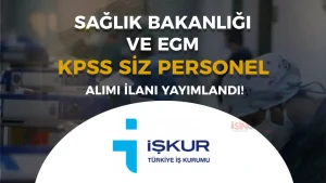 Sağlık Bakanlığı ve EGM Müdürlüklerine KPSS siz 16 Personel Alımı Yapılıyor
