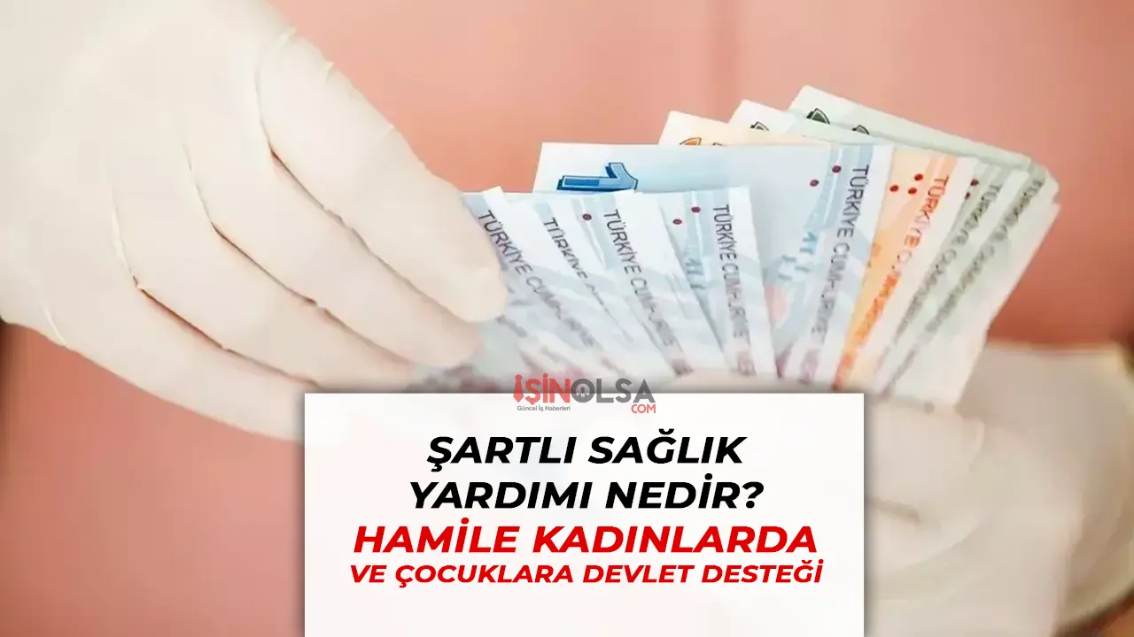 Şartlı Sağlık Yardımı Nedir? Hamile Kadınlar ve Çocuklara Devlet Desteği