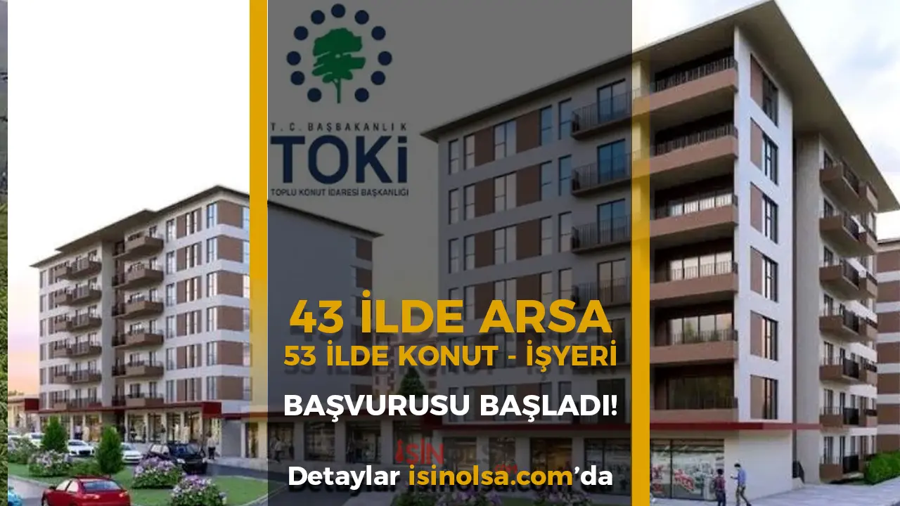 TOKİ 2025'te 43 İlde Arsa ve 53 İlde Konut-İşyeri Satışı Başlattı! Başvuru Şartları ve Detaylar