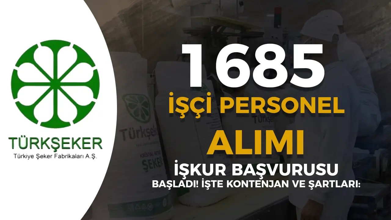 TÜRKŞEKER 1685 İşçi Personel Alımı İŞKUR Başladı! KPSS YOK ! İşte başvuru yolu ve şartları