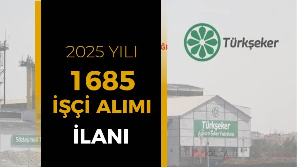 TÜRKŞEKER 2025 Yılı 1685 İşçi Alımı İlanı