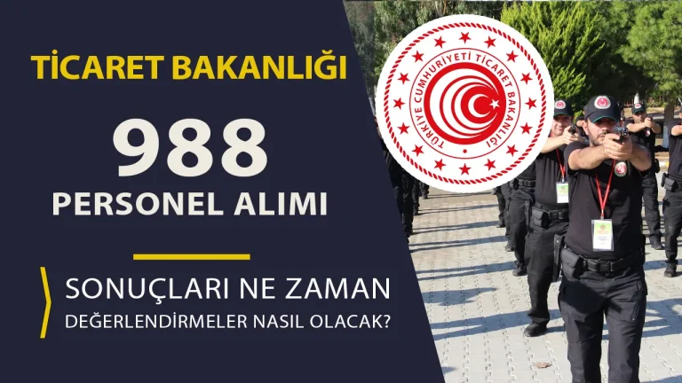 Ticaret Bakanlığı 988 Personel Alımı Sonuçları Ne Zaman Açıklanacak? Değerlendirme Nasıl Olacak? 1 Ticaret Bakanlığı 988 Personel Alımı Sonuçları Ne Zaman Açıklanacak? Değerlendirme Nasıl Olacak?
