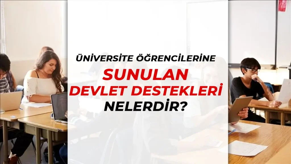 Üniversite Öğrencilerine Yönelik Devlet Destekleri (2025)
