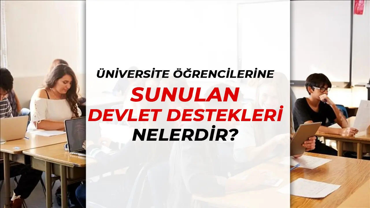 Üniversite Öğrencilerine Yönelik Devlet Destekleri (2025)