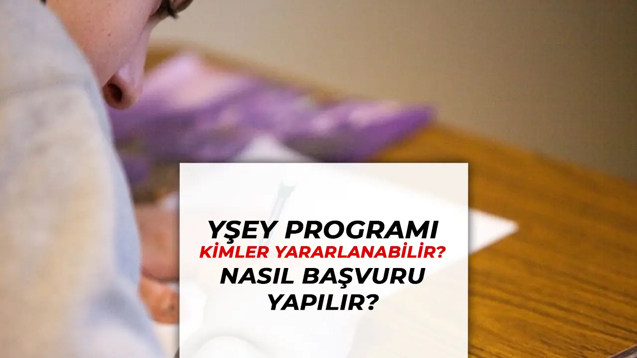 YŞEY Programı: Kimler Yararlanabilir ve Nasıl Başvurulur?