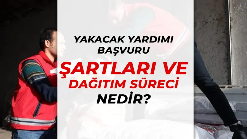 Yakacak Yardımı Başvuru Şartları ve Dağıtım Süreci