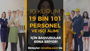 10 Kurum 19 Bin 101 Personel İşçi Alımı Sona Eriyor