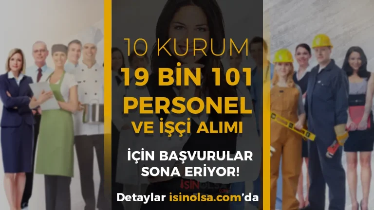 10 Kurum 19 Bin 101 Personel İşçi Alımı Sona Eriyor