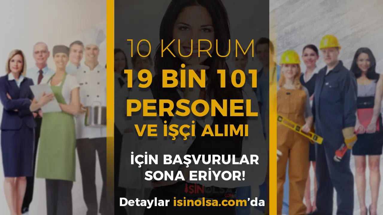 10 Kurum 19 Bin 101 Personel İşçi Alımı Sona Eriyor