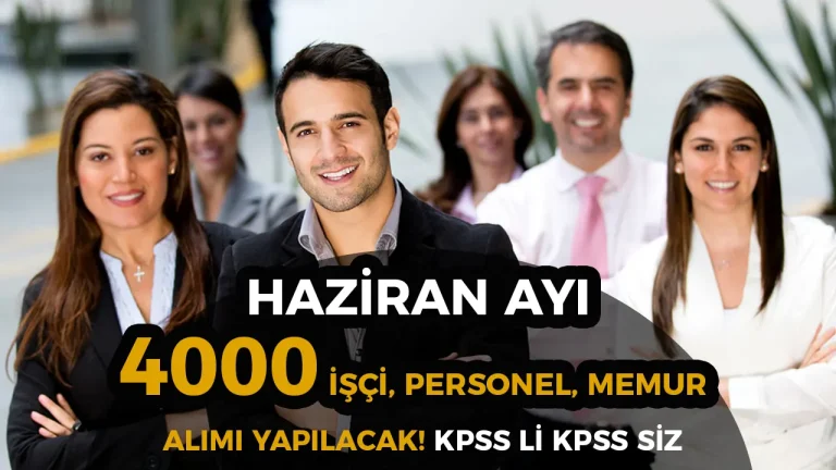 2025 Haziran Ayı Kamuya 4000 İşçi, Memur, Personel Alınacak!