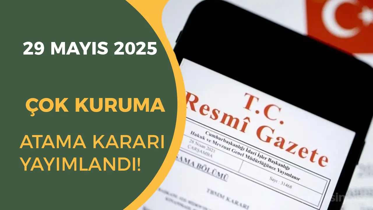 29 Mayıs Cumhurbaşkanlığı Atama Kararı: Bir Çok Kuruma Atama Yapıldı