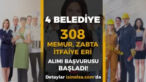 4 Belediye 308 Memur, Zabıta ve İtfaiye Eri Alımı Başladı. İşte Belgeler