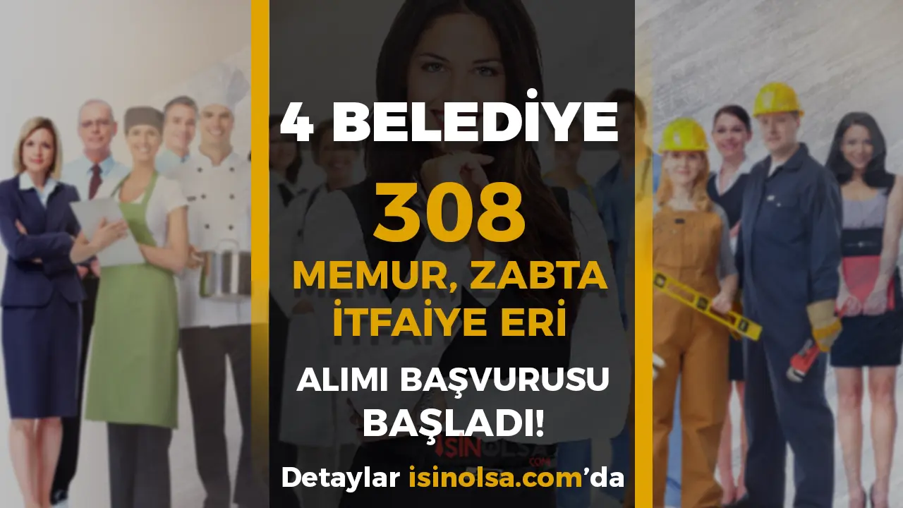 4 Belediye 308 Memur, Zabıta ve İtfaiye Eri Alımı Başladı. İşte Belgeler