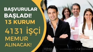 5 Mayıs Başladı: Kamuya 13 Kurum 4131 İşçi Memur Alımı Yapacak!