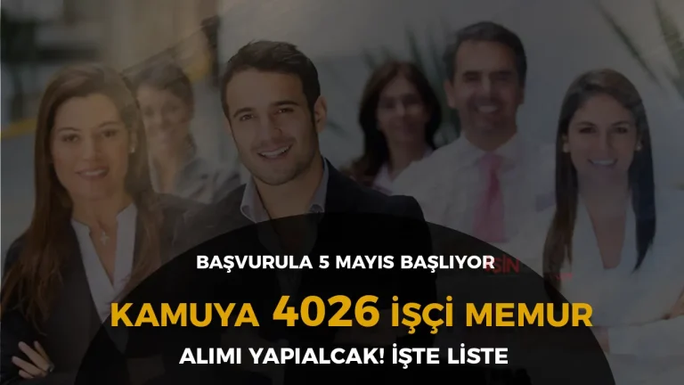 5 Mayıs Başvurular: Kamuya 4026 İşçi Memur Alımı Başlıyor!