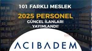 Acıbadem Personel Alımı 2025 Başladı! 101 Güncel Kadrolar ve Başvuru Şartları