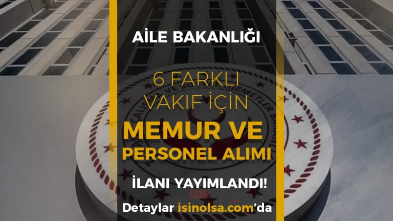 Aile Bakanlığı 6 Farklı Vakıf İçin SYDV Memur ve Personel Alımı İlanları Yayımlandı!