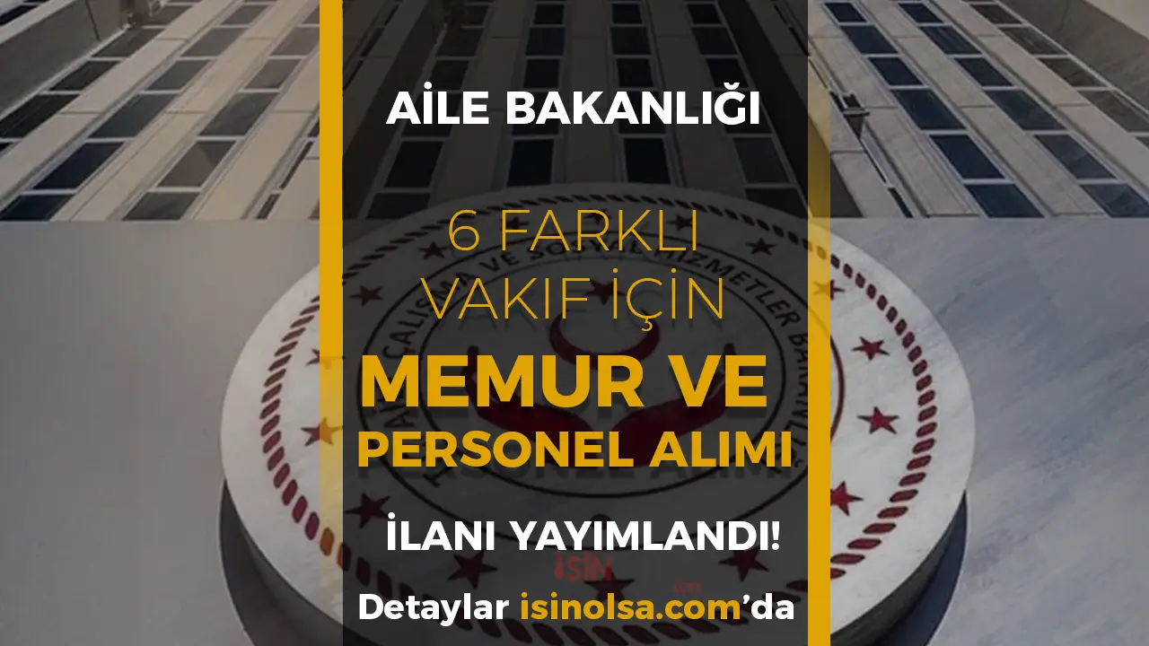 Aile Bakanlığı 6 Farklı Vakıf İçin SYDV Memur ve Personel Alımı İlanları Yayımlandı!