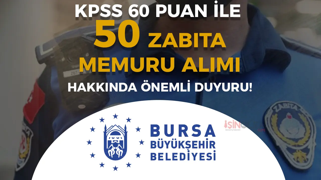 Bursa Büyükşehir Belediyesi 50 Zabıta Memuru Alımı Başvuru Detayları Paylaşıldı!