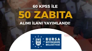 Bursa Büyükşehir Belediyesi 50 Zabıta Memuru Alımı İlanı! Ön Lisans ve Lisans