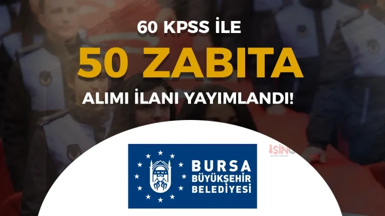 Bursa Büyükşehir Belediyesi 50 Zabıta Memuru Alımı İlanı! Ön Lisans ve Lisans