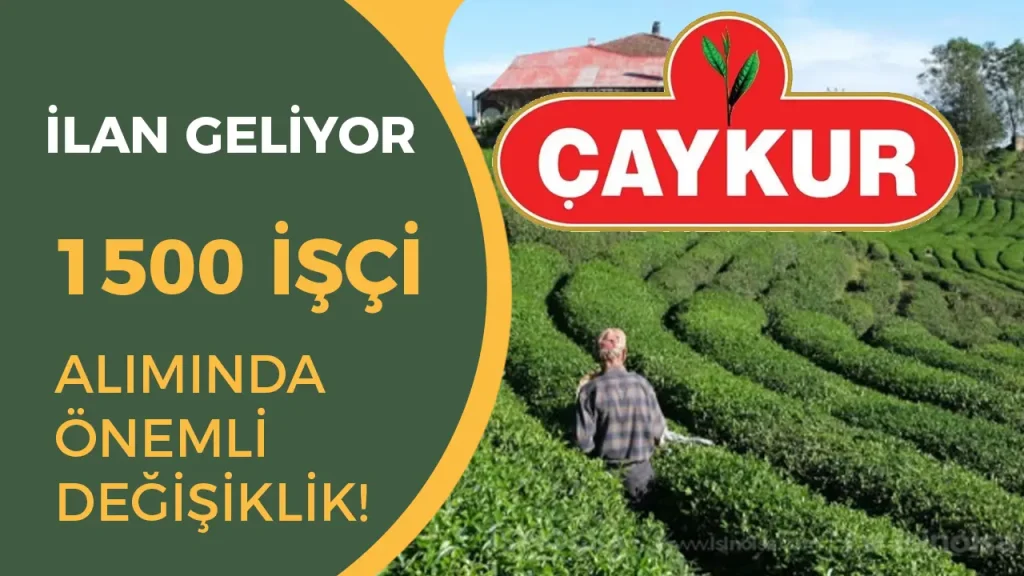 ÇAYKUR 1500 İşçi Alımında Önemli Değişiklik Geldi!