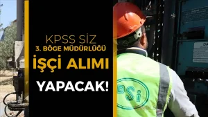 DSİ 3. Bölge Müdürlüğü KPSS siz İşçi Alımı Yapacak!