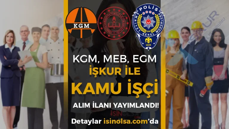 EGM, KGM, MEB İŞKUR ile Kamu İşçi Alımı İçin Yeni İlan Yayımandı!