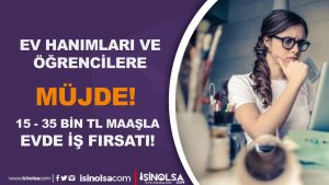 Ev Hanımları ve Öğrencilere Evden 20 Bin TL’ye Kadar Maaşla İş Fırsatı! Başvurular Başladı