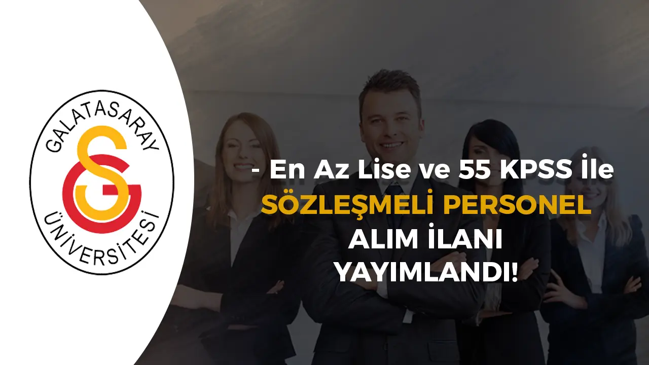 Galatasaray Üniversitesi En Az 55 KPSS ile 15 Sözleşmeli Personel Alacak!