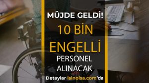 10 Bin Engelli Kamu İşçi Alımı Açıklandı! İŞKUR İUP Şartları?