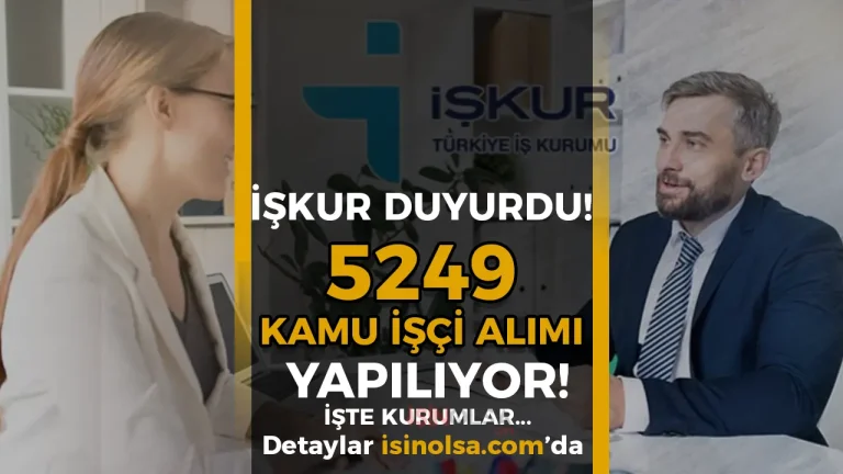İŞKUR Duyurdu! Kamuya 5249 Kamu İşçi Alımı Yapıyor! ( Sağlık Bakanlığı, KGM, MEB,  DSİ, ÇAYKUR )
