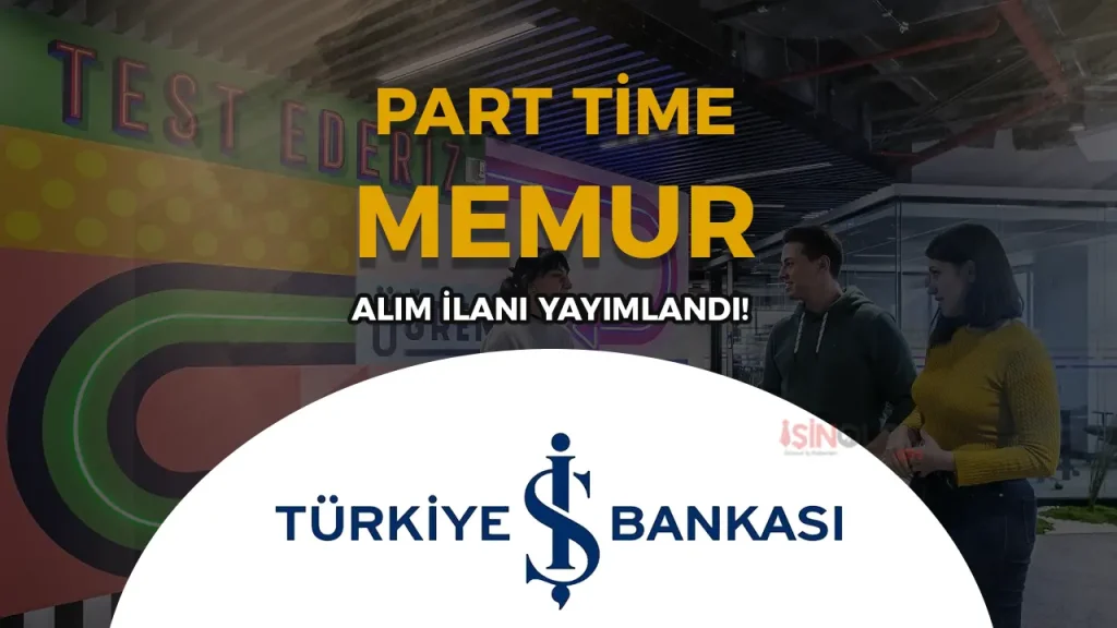 İş Bankası Part Time Memur Alımı İlanı 2025 4 İş Bankası Part Time Memur Alımı İlanı 2025