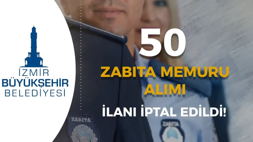 İzmir Büyükşehir Belediyesi 50 Zabıta Memuru Alımı İlan İptal Edildi!
