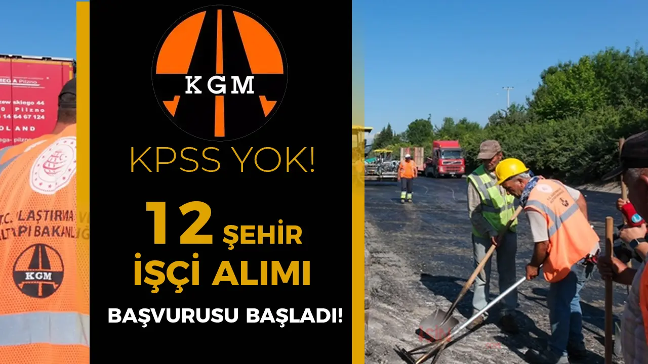 KGM İŞKUR İle 12 Şehir KPSS siz Kamu İşçi Alımı İlanı Yapacak!