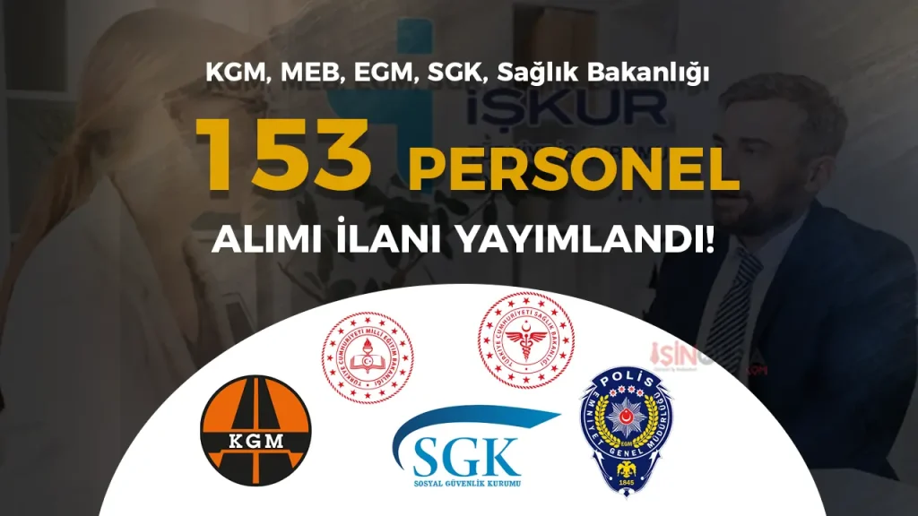 KGM, MEB, EGM, SGK, Sağlık Bakanlığı 153 Personel Alımı Yapacak!