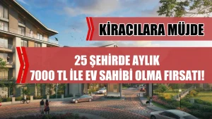 TOKİ’den Kiracılara Müjde: 25 Şehirde Aylık 7.000 TL Taksitle Ev Sahibi Olma Fırsatı!