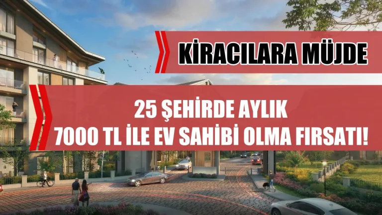 TOKİ’den Kiracılara Müjde: 25 Şehirde Aylık 7.000 TL Taksitle Ev Sahibi Olma Fırsatı!