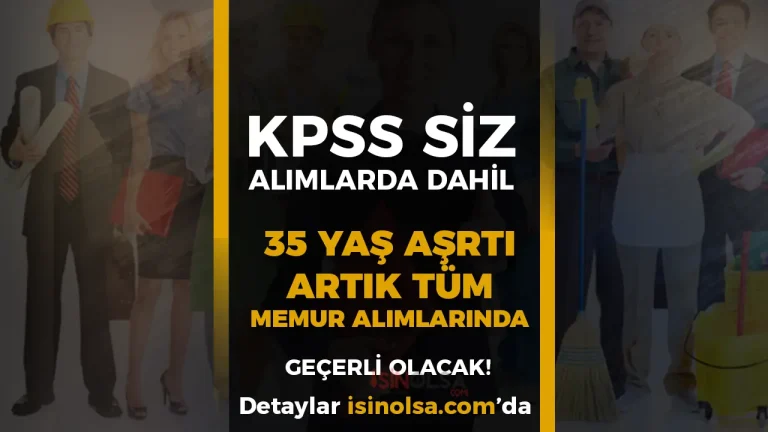 KPSS’siz Alımlar da Dahil! 35 Yaş Sınırı Artık Tüm Memur Başvurularında Geçerli