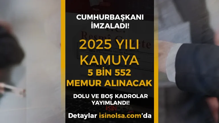 Kamuya 5 Bin 552 Memur Alımı Yapılacak! 2025 Yılı Dolu Boş Kadrolar Yayımlandı!