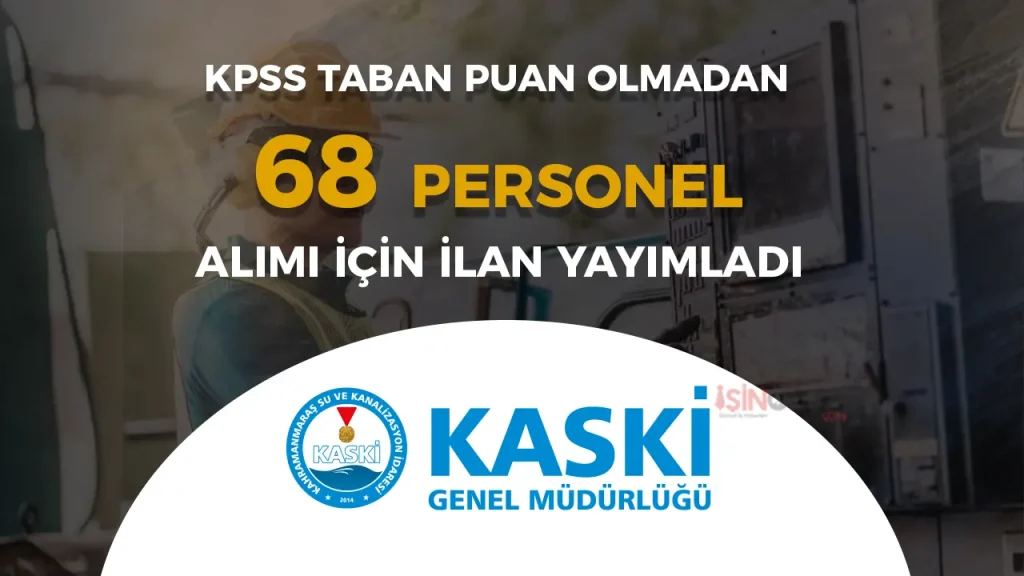 Maraş Su ve Kanalizasyon İdaresi (KASKİ) 68 Personel Alımı Yapacak! İşte Kadrolar ve Başvuru Detayları