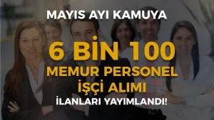 Mayıs Ayı Kamuya 6 Bin 100 Memur Personel İşçi Alımı İlan Listesi