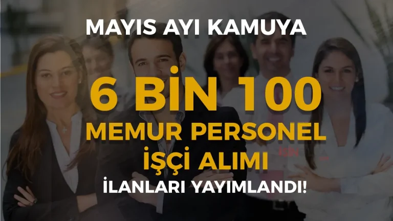 Mayıs Ayı Kamuya 6 Bin 100 Memur Personel İşçi Alımı İlan Listesi