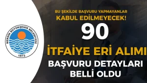 Mersin Büyükşehir Belediyesi 90 İtfaiye Eri Alımı Online ve Şahsen Başvurları