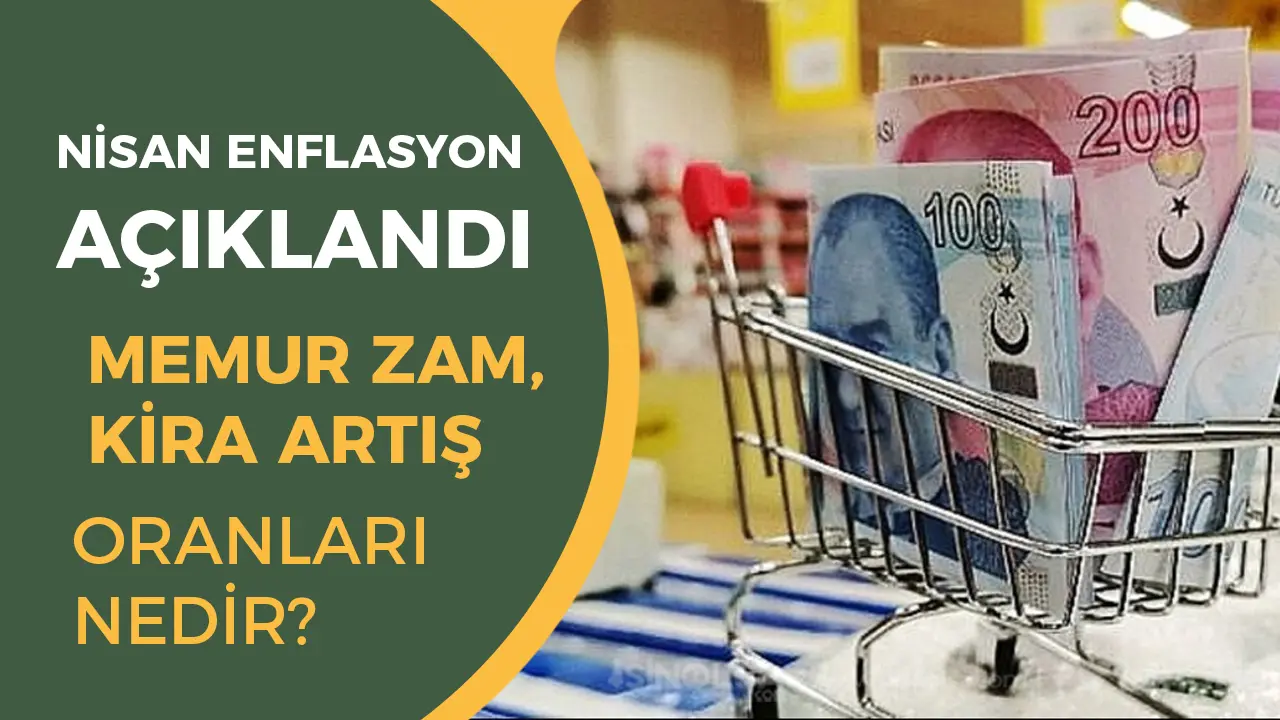 Nisan Enflasyonu Açıklandı! Kira Artış Oranı, Memur ve Emekli Zammı Belli Oluyor
