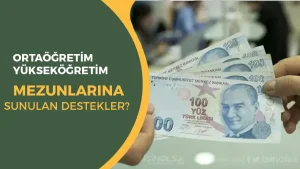 Ortaöğretim ve Yükseköğretim İçin Sunulan Destekler